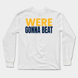 were gonna beat Long Sleeve T-Shirt